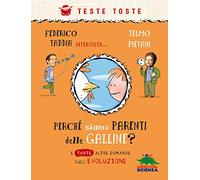 Perché siamo parenti delle galline? E tante altre domande sull'evoluzione (Teste toste)