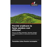 Perché sradicare la fame sembra così difficile?: Focus su tre fattori essenziali: i fenomeni climatici, la dimensione politica, la costruzione sociale della fame