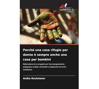 Perché una casa rifugio per donne è sempre anche una casa per bambini: Elaborazione di un progetto per l'accompagnamento pedagogico-artistico di bambini e adolescenti nei centri antiviolenza
