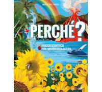 Perché? Viaggio scientifico tra i misteri della natura. Ediz. a colori (Libri illustrati)