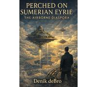 Perched On Sumerian Eyrie Book 2: The Airborne Diaspora VOL I of II