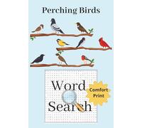 Perching Birds Word Search Puzzle Book: Word Searches With Comfort Print About Birds, Backyard Birds, Bird Watching | 6 x 9 inches | 110 pages | 55 Puzzles...Gift For Anxiety Relief and Relaxation