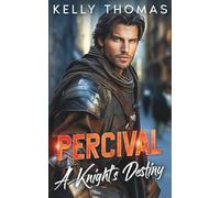 Percival - A Knight's Destiny: A Billionaire Forced Proximity Romance (The Knight Legacy)