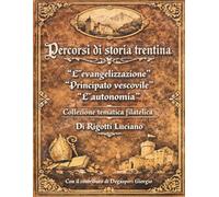 Percorsi di storia Trentina: Evangelizzazione - Principato Vescovile - Autonomia