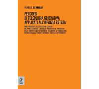 Percorsi di teleologia generativa applicati all'Infanzia Estesa. Dagli archetipi dell’educazione cosmica nel montessorismo complesso paneuropeo al paradigma delle competenze di vita nonché meccani...