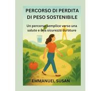 PERCORSO DI PERDITA DI PESO SOSTENIBILE: Un percorso semplice verso una salute e una sicurezza durature