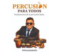 PERCUSION PARA TODOS: Fundamentos de la percusión latina