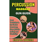 PERCUSSION MASSAGE GUN GUIDE: Best Techniques for Faster Recovery, Sore Muscle Relief, and Flexibility