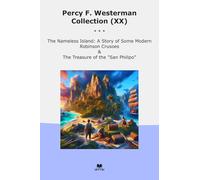 Percy F. Westerman Collection (XX): Nameless Island Some Modern Robinson Crusoes Treasure Philipo (Top Classics)