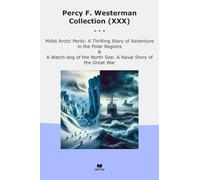 Percy F. Westerman Collection (XXX): Midst Arctic Perils Thrilling Adventure Polar Regions Watch North Naval Great (Top Classics)
