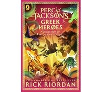 Percy Jackson And The Greek Heroes: A guide to the greatest heroes from Greek mythology (Percy Jackson's Greek Myths)