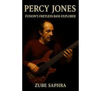 Percy Jones: Fusion's Fretless Bass Explorer: A Definitive Biography of Sound, Innovation, and the British Jazz-Rock Underground (Masters of Jazz)
