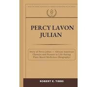 Percy Lavon Julian: Story of Percy Julian - African American Chemist and Pioneer in Life-Saving Plant-Based Medicines (Biography) (Biography of America's Forgotten Black Heroes)