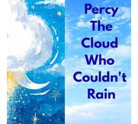 Percy the Cloud Who Couldn't Rain: A Magical Rhyming Story About Embracing What Makes You Special - Picture Book for Kids Ages 3-6