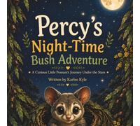 Percy's Night - Time Bush Adventure: A Gentle Bedtime Story About Courage, Kindness and the Magic of the Australian Bush.