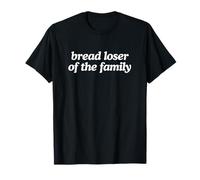 Perdedor De Pan De La Familia Divertido Desquiciado Gen Z Meme Se Rompió Camiseta