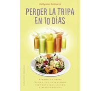 Perder La Tripa En 10 Días: Pierde La Tripa, Sanea Tus Intestinos, Sientete Mas Ligera Y Reguvenecida / Lose Your Belly, Heal Your Gut, Enjoy a Younger, Lighter You (Salud y vida natural)