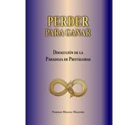 PERDER PARA GANAR: LOGICA INVERTIDA COMO HERRAMIENTA DE ANALISIS ESTRUCTURAL EN LA DISOLUCION DE LA PARADOJA DE PROTAGORAS
