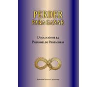 PERDER PARA GANAR: LOGICA INVERTIDA COMO HERRAMIENTA DE ANALISIS ESTRUCTURAL EN LA DISOLUCION DE LA PARADOJA DE PROTAGORAS