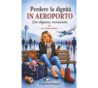 PERDERE LA DIGNITÀ IN AEROPORTO: Con eleganza, ovviamente