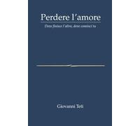 Perdere l'amore: Dove finisce l'altro, dove cominci tu