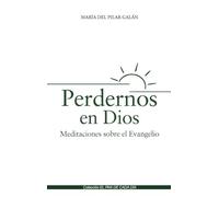 Perdernos en Dios: Meditaciones sobre el Evangelio (Espiritualidad. Teología)