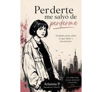 Perderte me salvó de perderme: Verdades para soltar lo que duele y encontrarte