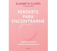 Perderte para encontrarme: Supera una ruptura y vuelve a enamorarte de ti (Montena)
