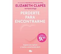 Perderte para encontrarme: Supera una ruptura y vuelve a enamorarte de ti (No ficción)