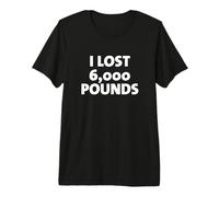 Perdí 6000 Libras Orgulloso Objetivos de pérdida de Peso Ejercicio Fitness Camiseta Premium