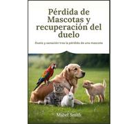 Pérdida de mascotas y recuperación del duelo: Duelo y sanación tras la pérdida de una mascota