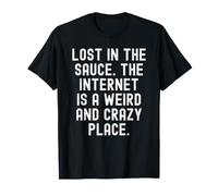 perdido en la Salsa Internet es un Lugar extraño y Loco Camiseta