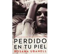 Perdido en tu piel (Lost in Your Skin): Una novela: Un amor inolvidable. Una pasión insaciable. Un destino implacable. (Spanish Edition) by Rosana Ubanell (2012-11-06)