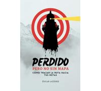 Perdido, pero no sin mapa: Cómo trazar la ruta hacia tus metas