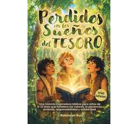 Perdidos en los sueños del tesoro: Una historia inspiradora bíblica para niños de 7-12 años que fortalece los valores, la paciencia, amistad, responsabilidad y solidaridad.