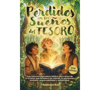 Perdidos en los sueños del tesoro: Una historia inspiradora bíblica para niños de 7-12 años que fortalece los valores, la paciencia, amistad, responsabilidad y solidaridad.