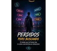 "Perdidos pero buscando”: cómo encontrar tu camino en un mundo que presiona (Los 10 de 10)