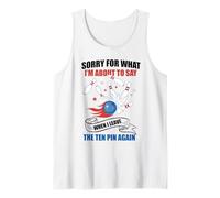 Perdón por lo Que Digo dejando Diez Pines Funny Bowling Bowler Camiseta sin Mangas