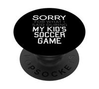 Perdón por lo Que Dije Durante el día del Partido de fútbol de mi Hijo mamá PopSockets PopGrip Adhesivo