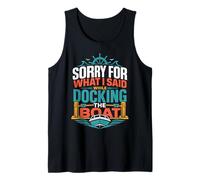 Perdón por lo Que Dije Mientras atracaba el Barco Camiseta sin Mangas