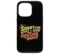 Perdón por lo que dije mientras atracaba el barco - Capitán divertido Carcasa para iPhone 13 Pro