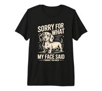 Perdón por lo Que Dijo mi Cara Dachshund Pensé Que sabías Camiseta Premium