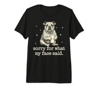 Perdón por lo Que Dijo mi Cara Funny Sarcástico Bulldog Inglés Camiseta Premium
