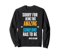 Perdón por ser Tan increíble. Alguien Tiene Que Serlo. Sudadera