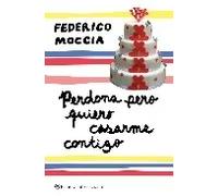 Perdona pero quiero casarme contigo (2ªparte de Perdona si te llamo amor) | Federico Moccia