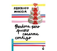Perdona pero quiero casarme contigo | Federico Moccia