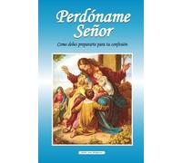 Perdóname Señor: Como debes prepararte para tu primera confesión: 3 (Colección Bellas Artes Religiosas)
