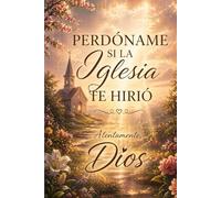 Perdoname Si la Iglesia te Hirio: Attentamente Dios