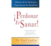 Perdonar es Sanar!: Liberese de los Rencores y Experimente los Beneficios