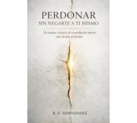 Perdonar sin negarte a ti mismo: Un camino cristiano de reconciliación interior ante heridas profundas